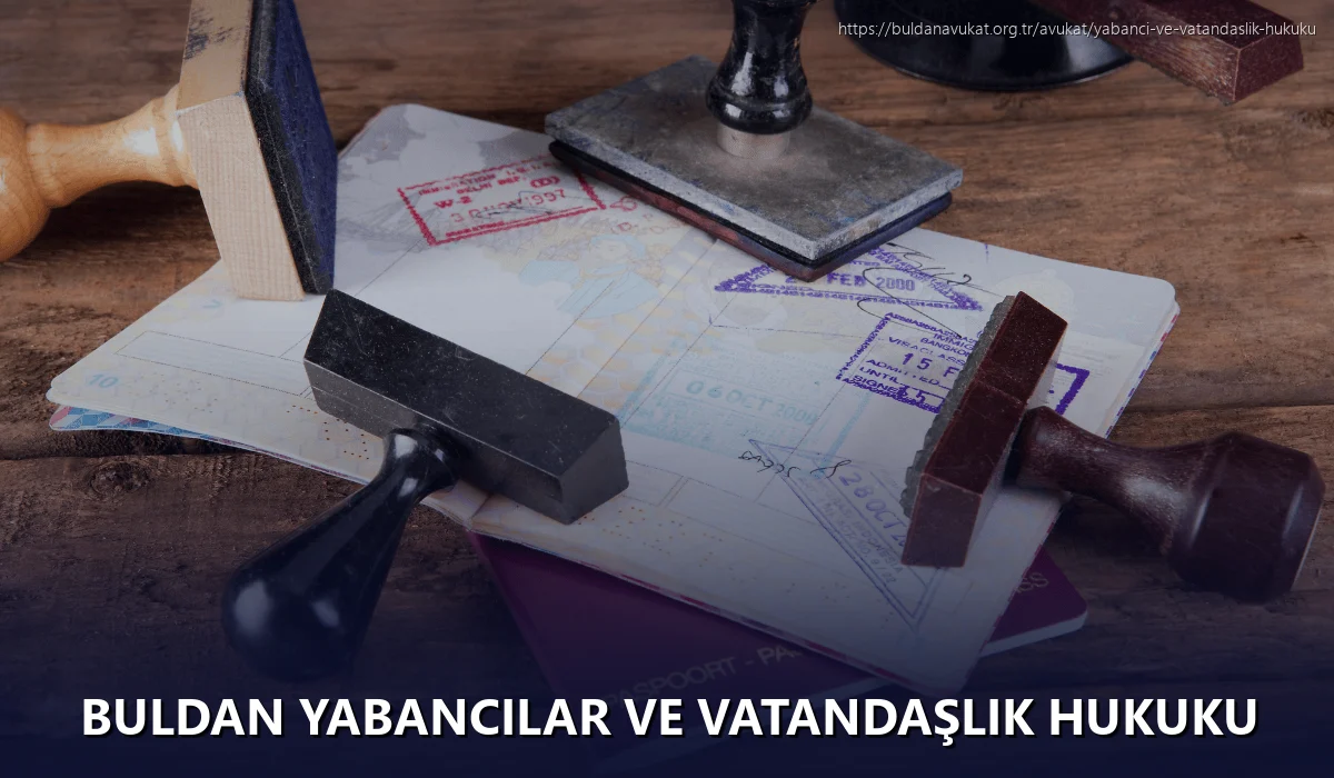 Buldan Yabancılar ve Vatandaşlık Hukuku